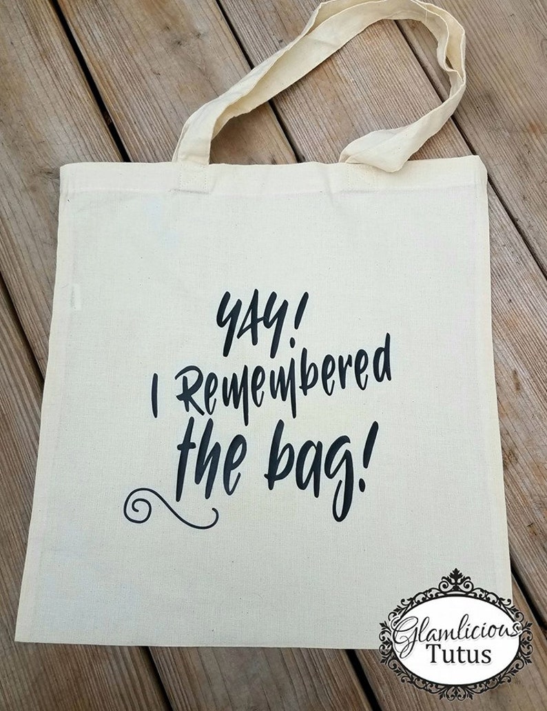 Download Funny reusable tote bag Yay I remembered the bag Reusable ...