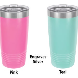 May include: Two stainless steel tumblers, one pink and one teal, with silver lids.  Engraves Silver.