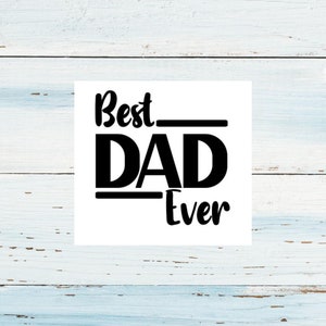 May include: Black and white graphic text that reads "Best Dad Ever" with a line under "Best" and "Dad".