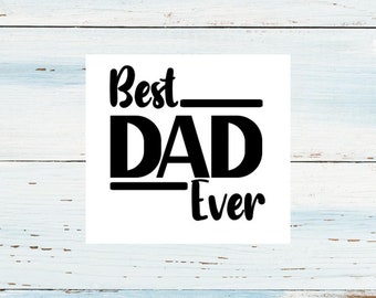 Best Dad Ever Vinyl Decal - Father's Day Gift, Car/Tumbler Accessory