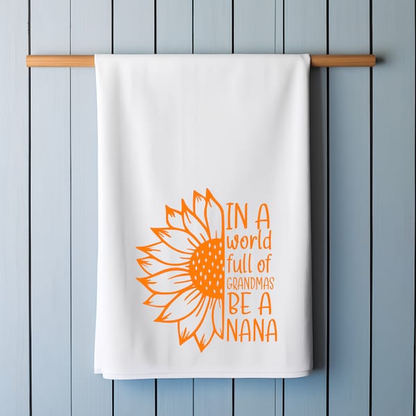 In a World Full of Grandmas be a Nana-Flour Sack Kitchen Towel/Gift for Nana/Kitchen Decor/Gift from Grandchild/Under 15 Dollar Gift