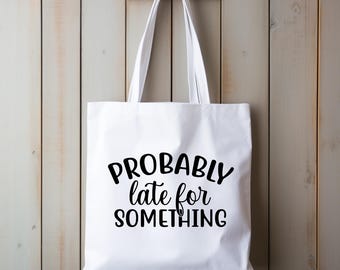 Funny "Probably Late" Canvas Tote Bag: Reusable Shopping Bag