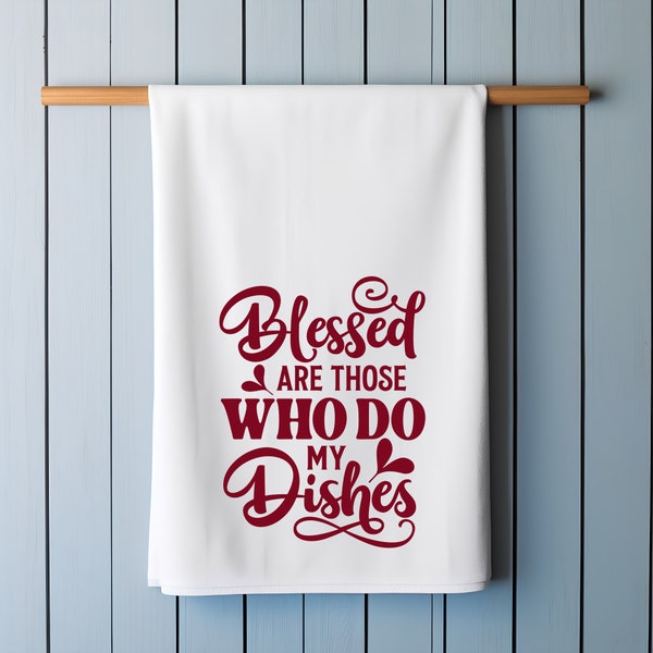 Blessed are those who do my Dishes - Flour Sack Kitchen Towel/Kitchen Decor/Funny Kitchen Towel/Under 15 Dollar Gift/Housewarming Gift