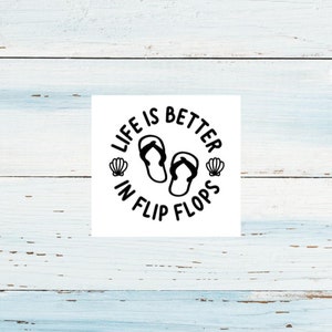 Life is Better in Flip Flops Decal/Flip Flops Decal/Wine Glass Decal/Vinyl Decal/Beach Decal/Summer Car Decal/Tumbler Decal/Beachy Sticker