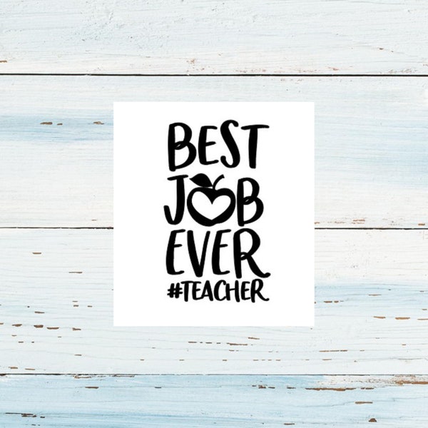 Best Job Ever - Teacher - Decal/Teacher LIfe Decal/Teacher Appreciation/DIY Teacher Gift/Decal for Tumbler/Back to School Gift for Teacher