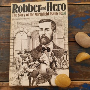 Robber and Hero. The Story of the Northfield Bank Raid. by George Huntington. 1896. Reprinted 1986. Excellent Vintage Condition.