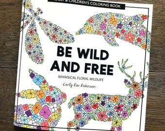 Be Wild and Free - Whimsical Floral Wildlife Coloring Book - Adult Coloring Book - Children's Coloring Book - Animal Coloring Book