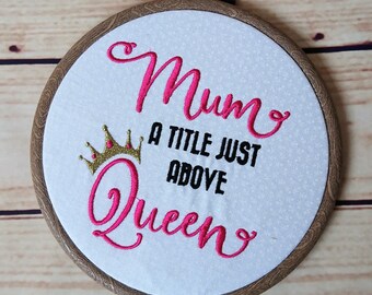 Mum, a title just above Queen embroidery hoop
