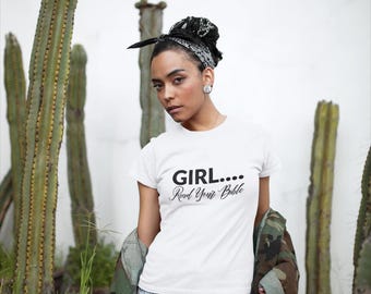 GIRL.... Read Your Bible Graphic Shirt, Faith-Based Gift, Casual Wear, Spiritual Encouragement
