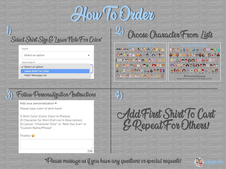 May include: How to order a custom t-shirt with a character from a list.  Choose a shirt size, color, and character.  Follow the personalization instructions.  Add the first shirt to the cart and repeat for others.