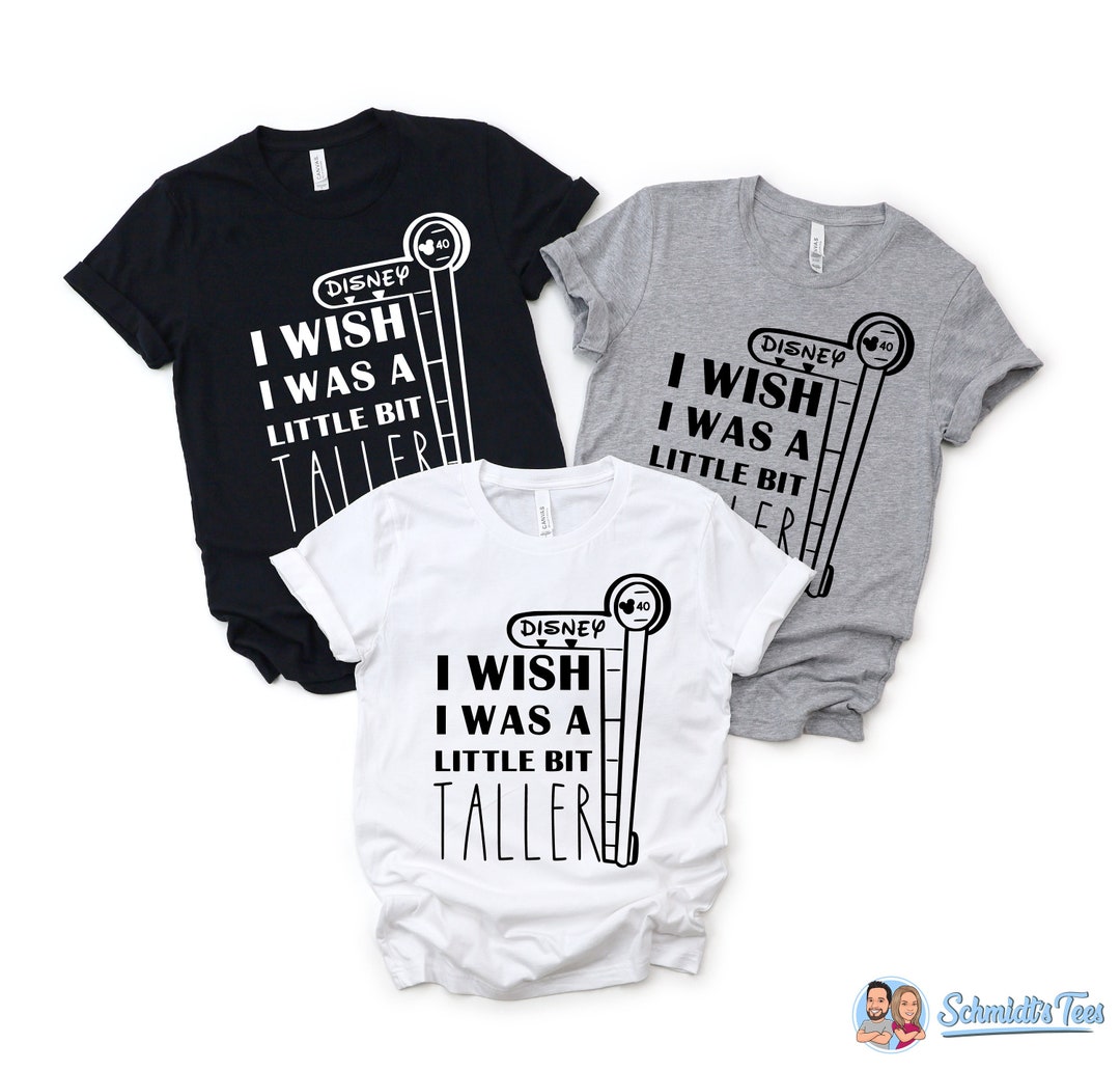 I Wish I Was A Little Bit Taller, Disney Shirts, Funny Disney Shirt