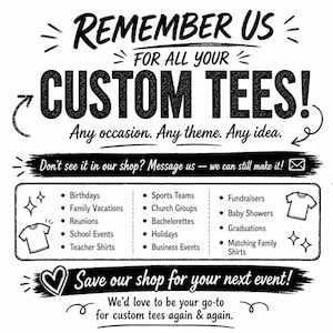 K&ouml;nnte beinhalten: Ein schwarz-wei&szlig;es grafisches Schild mit dem Text REMEMBER US FOR ALL YOUR CUSTOM TEES! Any occasion. Any theme. Any idea. Es listet Veranstaltungsarten wie Geburtstage, Sportteams und Spendenaktionen auf und enth&auml;lt einen Hinweis.