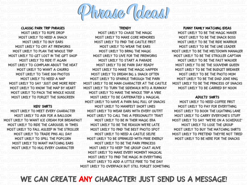 May include: A digital graphic featuring the light blue text Phrase Ideas! at the top, followed by lists of text categorized into Classic Park Trip Phrases, Trendy, Funny Family Matching Ideas, Kids' Shirts, and Adults' Shirts, ending with WE CAN CREATE ANY CHARACTER! JUST SEND US A MESSAGE!