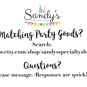 May include: A white background with black text that reads "Sandy's Specialty Shop" with a party hat graphic. The text "Matching Party Goods?" is below the shop name. The text "Search: www.etsy.com/shop/sandysspecialtyshop" is below the question. The text "Questions? Please message. (Responses are quick!)" is below the website address.
