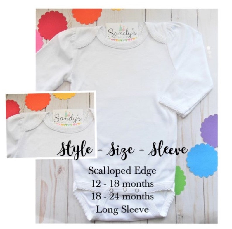 May include: White long-sleeve baby bodysuit with a scalloped edge collar. The bodysuit has a "Sandy's" label on the front. The text "Style - Size - Sleeve" is written below the bodysuit. The text "Scalloped Edge" is written above the text "12-18 months". The text "18-24 months" is written below the text "12-18 months". The text "Long Sleeve" is written below the text "18-24 months".