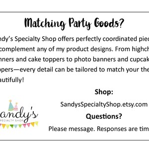 May include: A white rectangular sign with black text that reads: Matching Party Goods? Sandy&rsquo;s Specialty Shop offers perfectly coordinated pieces to complement any of my product designs. Shop: SandysSpecialtyShop.etsy.com Questions? Please message. Responses are timely! Includes a logo with colourful party hats and bunting.