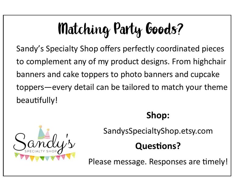 May include: A white rectangular sign with black text that reads: Matching Party Goods? Sandy&rsquo;s Specialty Shop offers perfectly coordinated pieces to complement any of my product designs. Shop: SandysSpecialtyShop.etsy.com Questions? Please message. Responses are timely! Includes a logo with colourful party hats and bunting.
