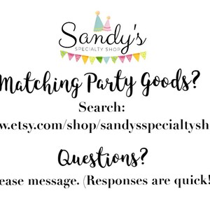 May include: A white background with black text that reads "Sandy's Specialty Shop" with a party hat graphic. The text "Matching Party Goods?" is in a larger font size. Below that is the text "Search: www.etsy.com/shop/sandysspecialtyshop". The text "Questions? Please message. (Responses are quick!)" is at the bottom of the image.