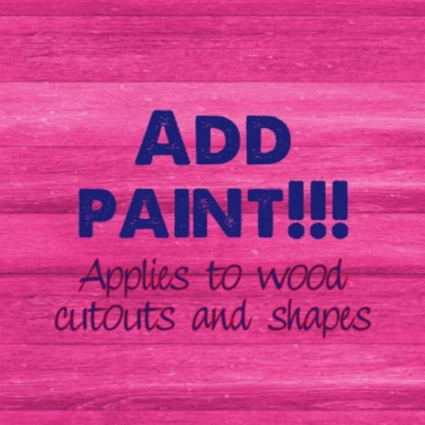 Add paint to your wood cutout/shape, large selection to choose from