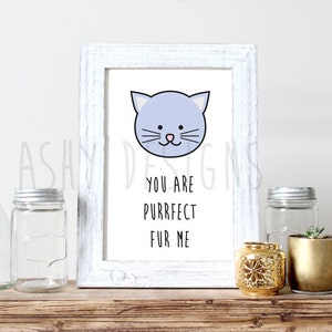 You Are PURRFECT FUR ME! Cat Kitten Lover Printed Poster - Cute Animal Pet Pun - Valentine&#39;s, Anniversary, Birthday, Girlfriend Gift - APP03