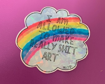 I am allowed to make really sh1t art rainbow  - large HOLO vinyl single sticker journal diary notebook laptop