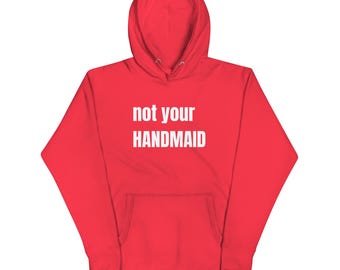 not your HANDMAID Women's hoodie sweatshirt