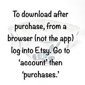 May include: White ceramic dish with a blue floral design. Text on the dish reads: "To download after purchase, from a browser (not the app) log into Etsy. Go to 'account' then 'purchases.'"
