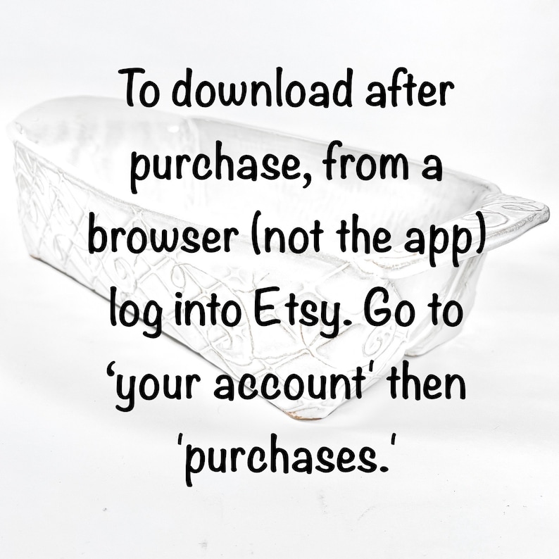 May include: White ceramic baking dish with a textured surface. Text on the image reads: "To download after purchase, from a browser (not the app) log into Etsy. Go to 'your account' then 'purchases.'"