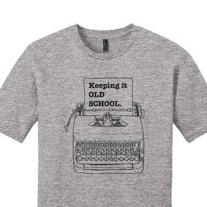 Writer Gifts, Writer Tshirts, Shirts with Sayings, Writer Shirt, Typewriter Tee, Keeping it Old School Clothing, English Teacher Gift