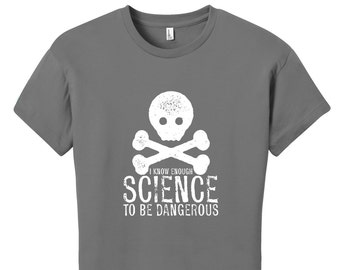 I Know Enough Science to be Dangerous Shirt Womens Science Shirts for Women Gifts for Women Graduation Gifts for Her Sarcastic Shirt Sarcasm