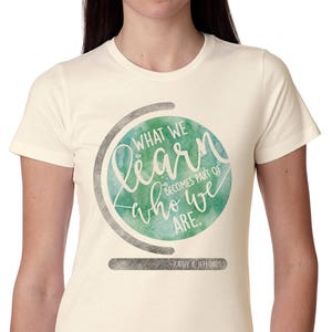 Teacher Shirts for Teachers Teacher T Shirt Teacher Tshirt Teacher Tee What We Learn Becomes Part of Who We Are Inspirational Shirts for Her