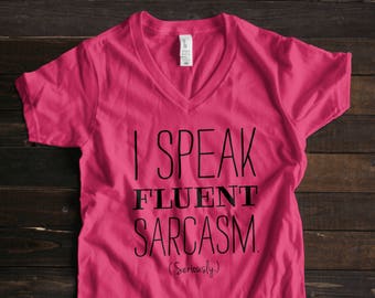 Funny TShirt Gifts for Women I Speak Fluent Sarcasm Shirt Womens V Neck TShirt Message Tee for Women Gifts for Her Funny Sarcastic Shirts