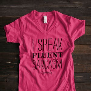 Funny TShirt Gifts for Women I Speak Fluent Sarcasm Shirt Womens V Neck TShirt Message Tee for Women Gifts for Her Funny Sarcastic Shirts