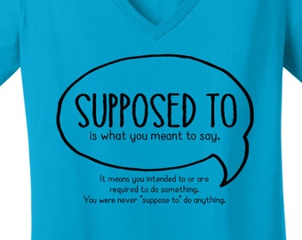 Supposed to Grammar Shirt Suppose to vs. Supposed to Grammar Police Shirt for Grammar Nerds Funny TShirts for Womens TShirts Gifts for Her