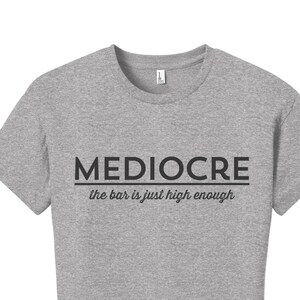 Funny Tshirts, Tshirts for Her, Mediocre Shirt, Tshirts with Sayings, Gifts for Her, Gifts for Him