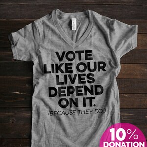 Vote Shirt, Vote T Shirt, Reproductive Rights, Vote Like Our Lives Depend on It, Voting Shirt, Women&#39;s Rights Shirt