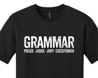 Grammar Police Shirt, English Teacher Shirt, Grammar Shirt, Gifts for Teachers, Funny Graduation Gift, Grammar Judge Jury Executioner Shirt