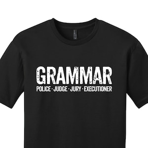 Grammar Police Shirt, English Teacher Shirt, Grammar Shirt, Gifts for Teachers, Funny Graduation Gift, Grammar Judge Jury Executioner Shirt