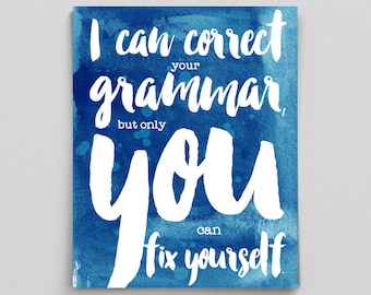 Grammar Poster Motivational Poster I Can Correct Your Grammar But Only You Can Fix Yourself Inspirational Poster Watercolor Print Typography