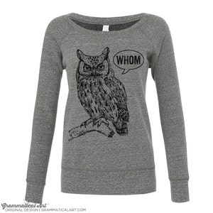 May include: Gray sweatshirt with a black and white illustration of an owl with the word "WHOM" in a speech bubble above it.