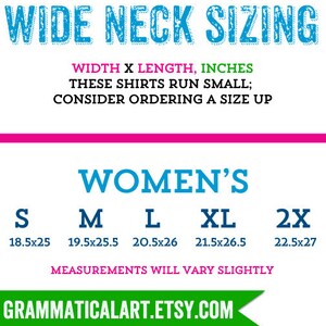 May include: Chart showing women's wide neck shirt sizing in inches. The chart shows the width and length measurements for sizes S, M, L, XL, and 2X. The text states that these shirts run small and recommends ordering a size up. The chart is on a white background with blue and green text.