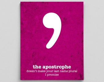 May include: A pink poster with a white apostrophe symbol and the text "the apostrophe doesn't make your last name plural I promise".