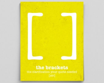 May include: A yellow poster with white brackets and the text "the brackets the clarification your quote needed [sic]"