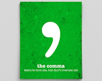 May include: A green poster with a white comma punctuation mark. The text reads "the comma learn to love me, but don't overuse me".
