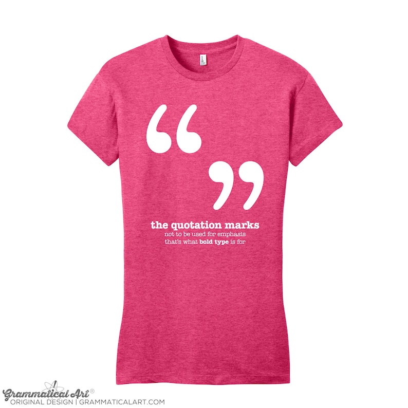 May include: Pink t-shirt with white text that says "66 the quotation marks not to be used for emphasis that's what bold type is for".