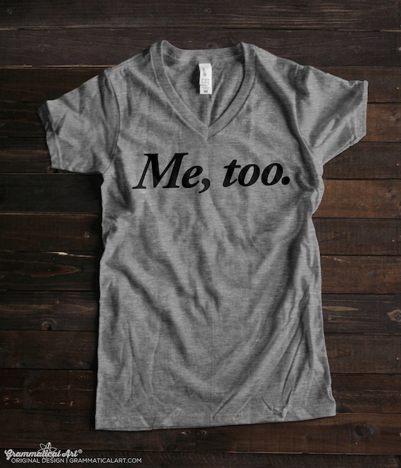 Me Too Shirt, Metoo Shirt, Metoo Movement, Me Too T Shirt, Women's Rights Shirt, Womens March, Vneck Tshirt