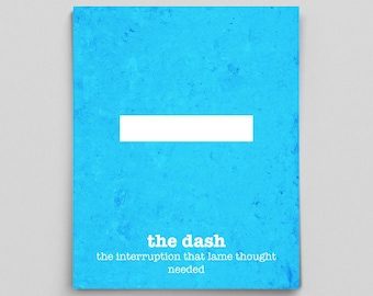 May include: A blue poster with a white horizontal dash. The text "the dash" and "the interruption that lame thought needed" are below the dash. The poster has a textured background and the words "Grammatical Art" are at the bottom.