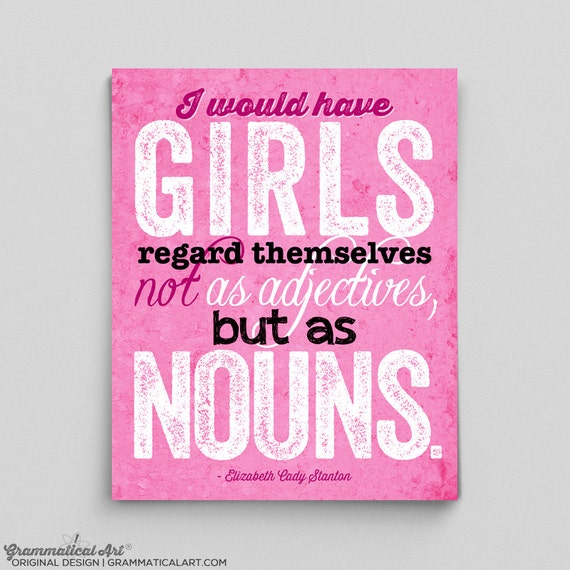 I would have girls regard themselves not as adjectives but as