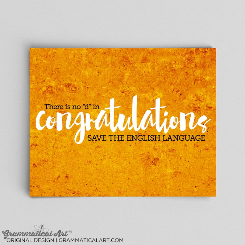 Puede incluir: Un fondo amarillo texturizado con texto blanco que dice "There is no "d" in congratulations. Save the English Language."
