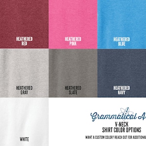May include: A color chart showing different V-neck shirt color options. The colors include: Heathered Blush, Heathered Red, Heathered Pink, Heathered Blue, Heathered Green, Heathered Purple, Heathered Gray, Heathered Slate, Heathered Navy, Navy, Black, and White.